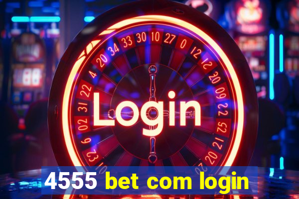 4555 bet com login